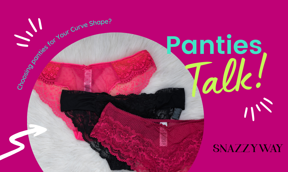 Choosing panties for Your Curve Shape Snazzyway blog