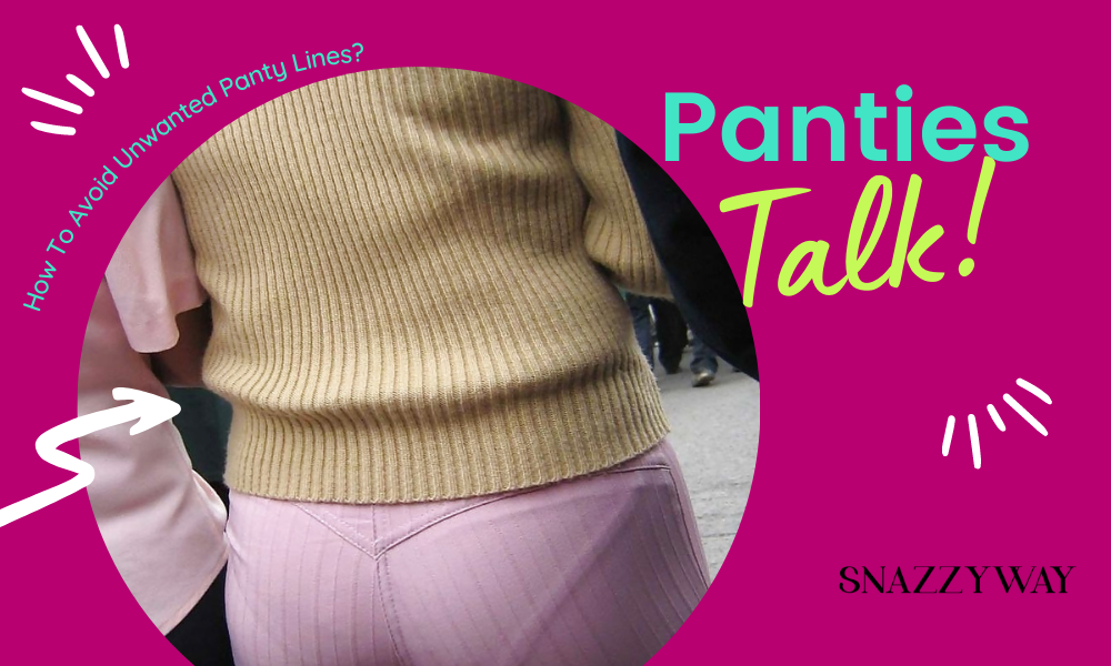 How To Avoid Unwanted Panty Lines Snazzyway Blog
