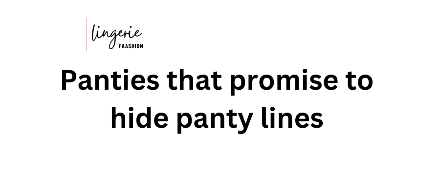 Panties that promise to hide panty lines
