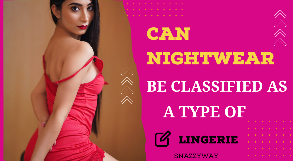 Can nightwear be classified as a type of lingerie?
