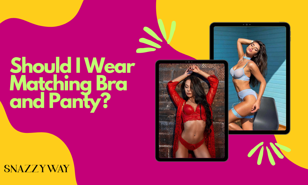 https://snazzyway.com/wp-content/uploads/2023/04/Should-I-Wear-Matching-Bra-and-Panty-1.png