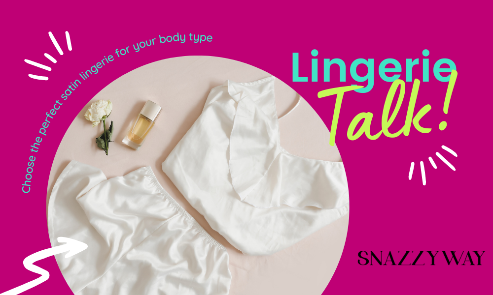 Choose the perfect satin lingerie for your body type Snazzyway Blog