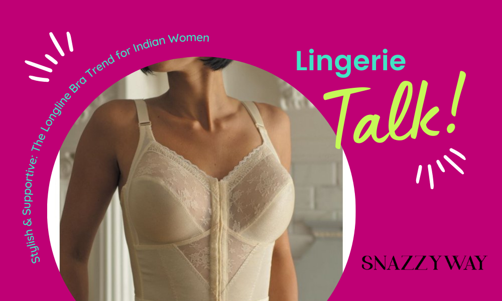 Stylish & Supportive The Longline Bra Trend for Indian Women Snazzyway blog