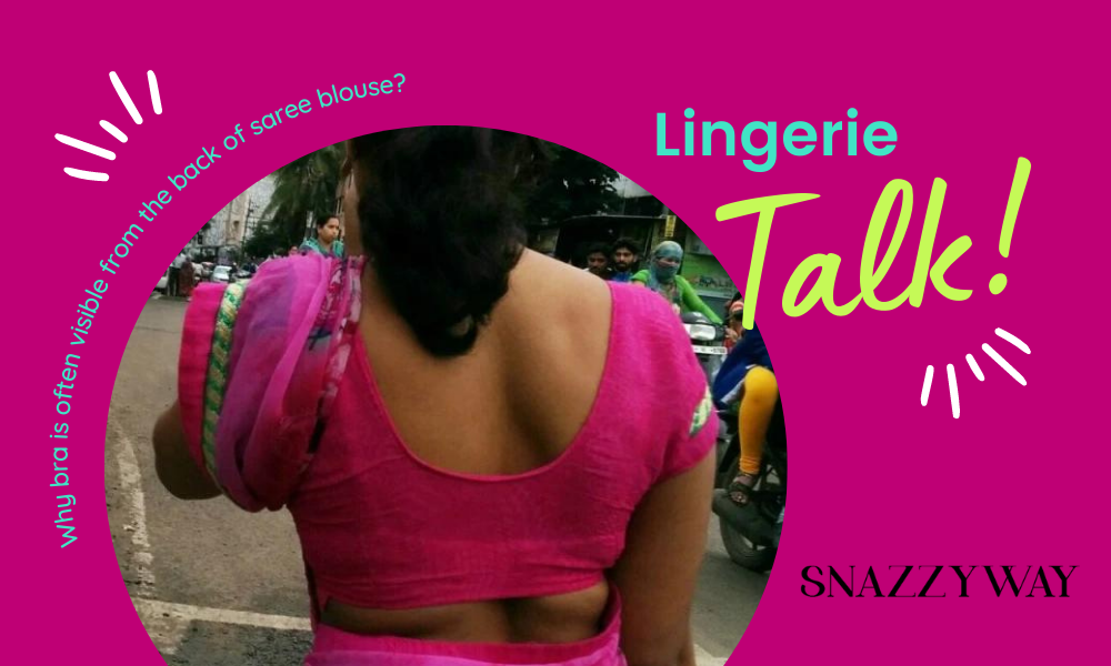 Why bra is often visible from the back of saree blouse?- Snazzyway