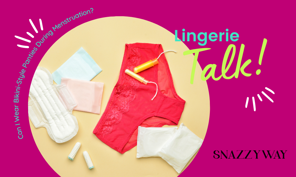 Can I Wear Bikini-Style Panties During Menstruation Snazzyway blog