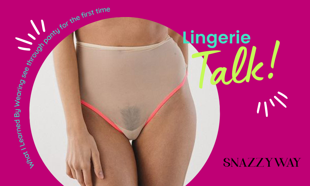 What I Learned By Wearing see through panty for the first time