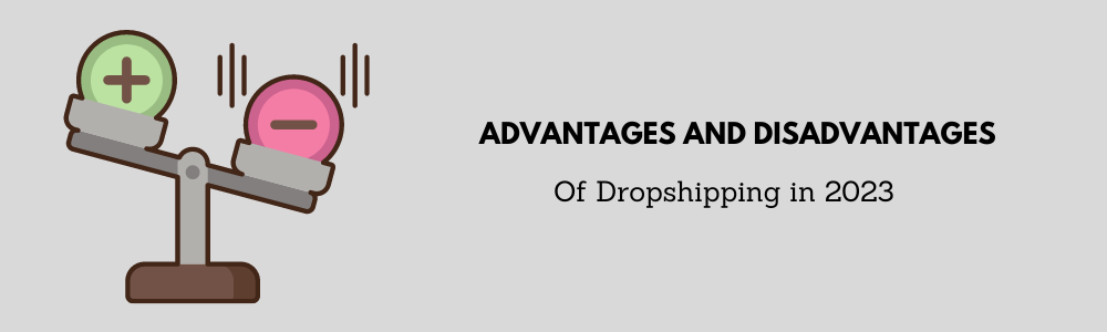 Advantages and Disadvantages of Dropshipping in 2023