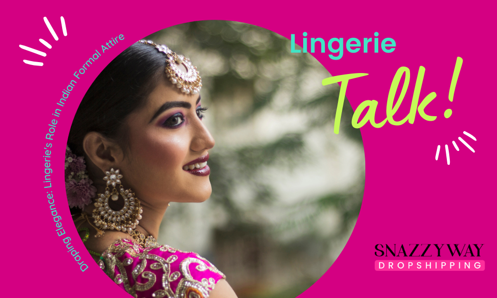 Draping Elegance: Lingerie's Role in Indian Formal Attire Snazzyway blog