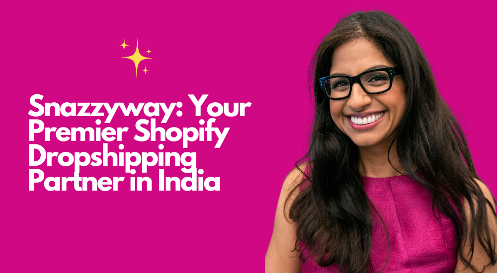 Snazzyway Your Premier Shopify Dropshipping Partner in India