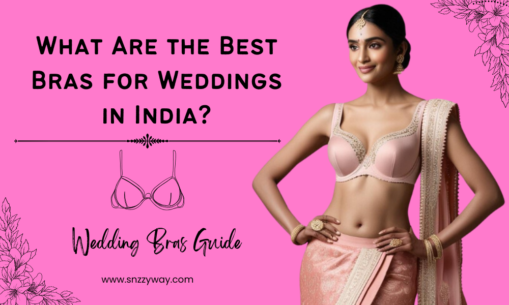 Best Bras for Different Types of Indian Wedding Dresses Snazzyway blog